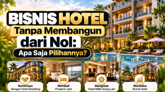 Bisnis Hotel Tanpa Membangun dari Nol: Apa Saja Pilihannya?