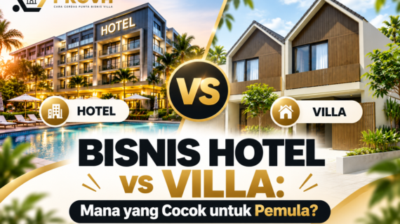 Bisnis Hotel vs Villa: Mana yang Cocok untuk Pemula?