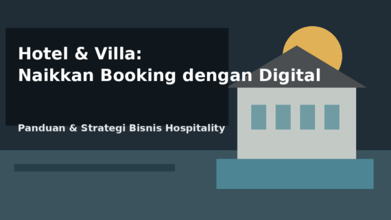 Digitalisasi Hotel dan Villa: Cara Meningkatkan Booking di Era Online
